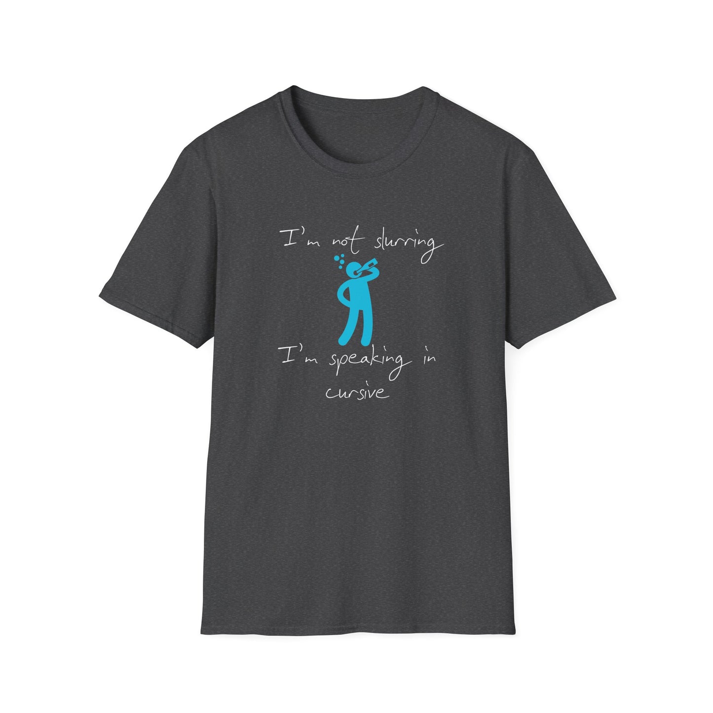 I'm Not Slurring I'm Speaking in Cursive T-Shirt | Drinking | Unisex - Men & Women's Funny Tee