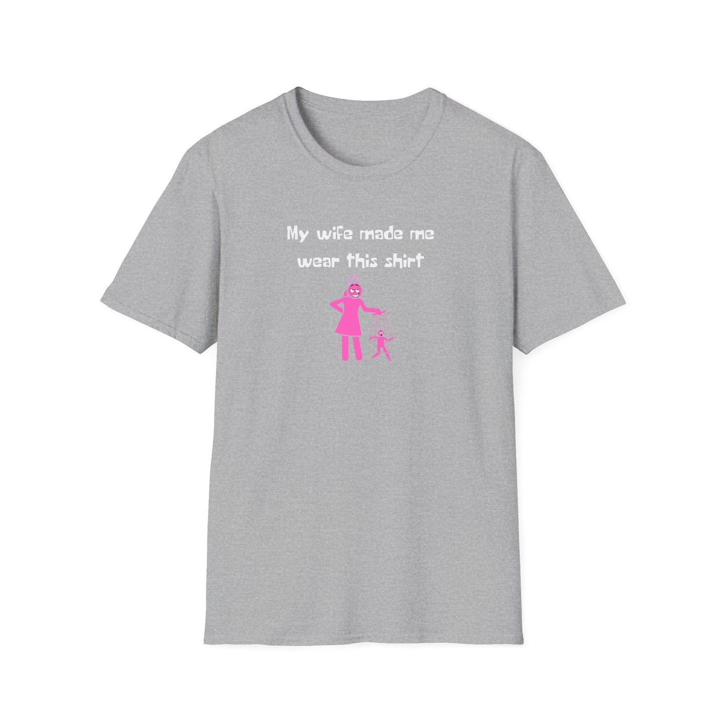 My Wife Made Me Wear This Shirt | String Puppet | In Control |  Unisex - Men & Women's Funny Tee