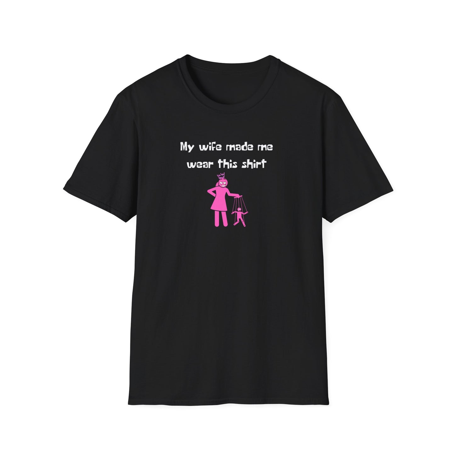 My Wife Made Me Wear This Shirt | String Puppet | In Control |  Unisex - Men & Women's Funny Tee