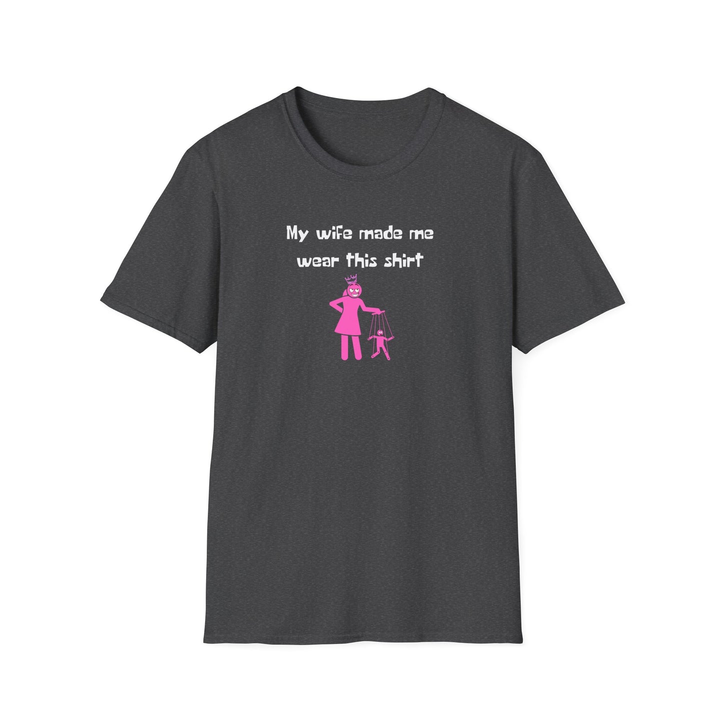 My Wife Made Me Wear This Shirt | String Puppet | In Control |  Unisex - Men & Women's Funny Tee