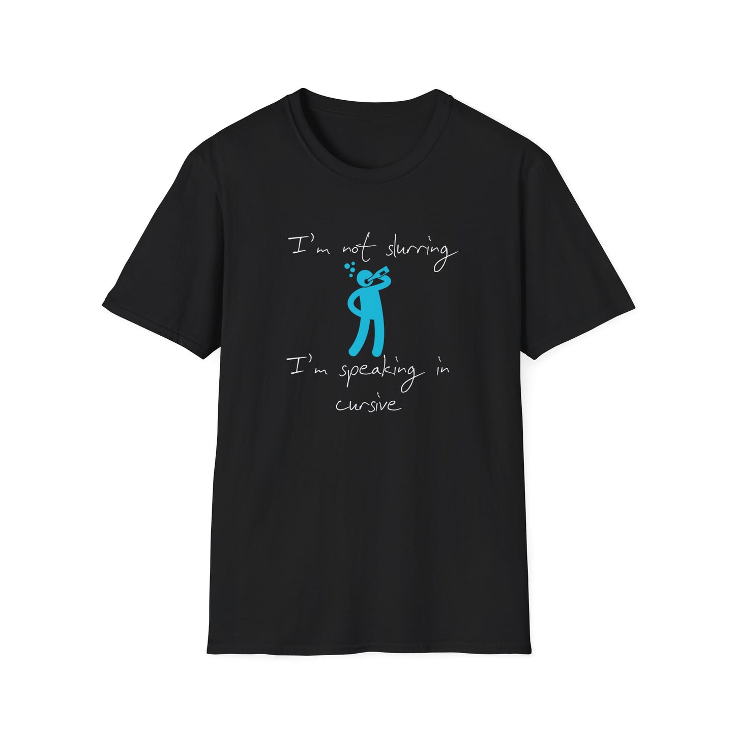 I'm Not Slurring I'm Speaking in Cursive T-Shirt | Drinking | Unisex - Men & Women's Funny Tee