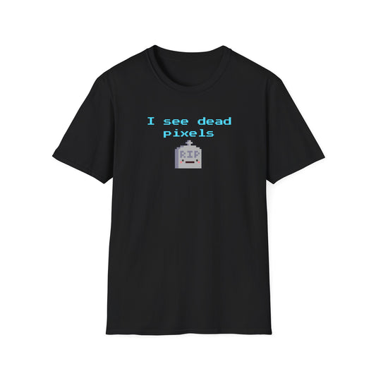 I See Dead Pixels T-shirt | Pixel Hole | Pixelated | Unisex - Men & Women's Tee