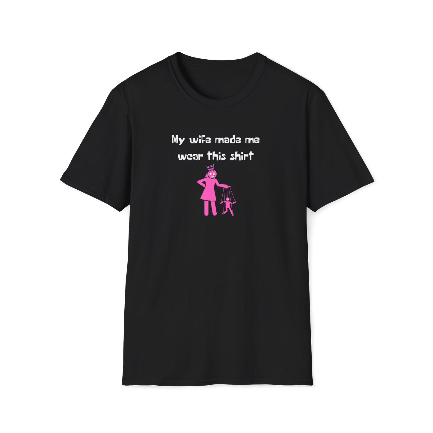 My Wife Made Me Wear This Shirt | String Puppet | In Control |  Unisex - Men & Women's Funny Tee