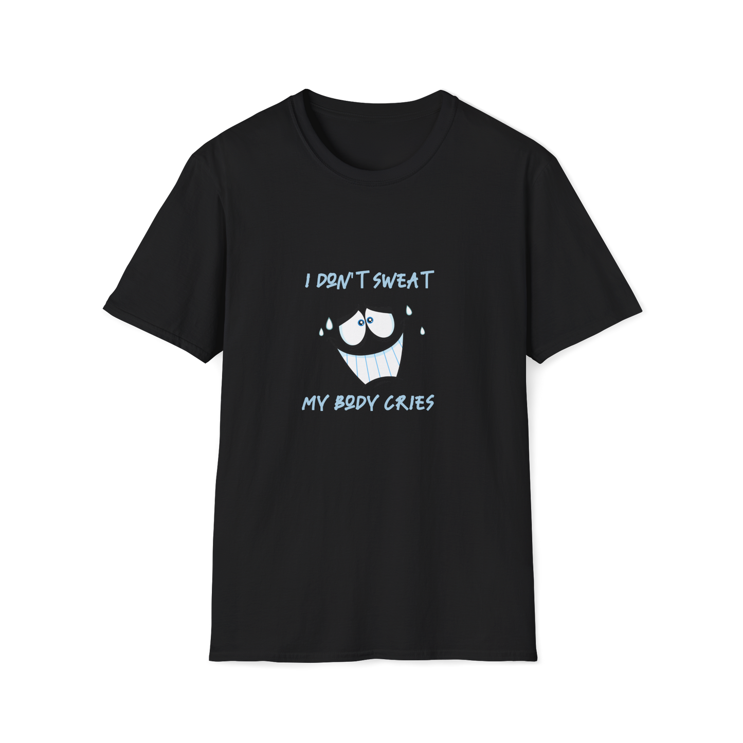 I Don't Sweat My Body Cries | Sweating | Exercise | Unisex - Men & Women's Tee